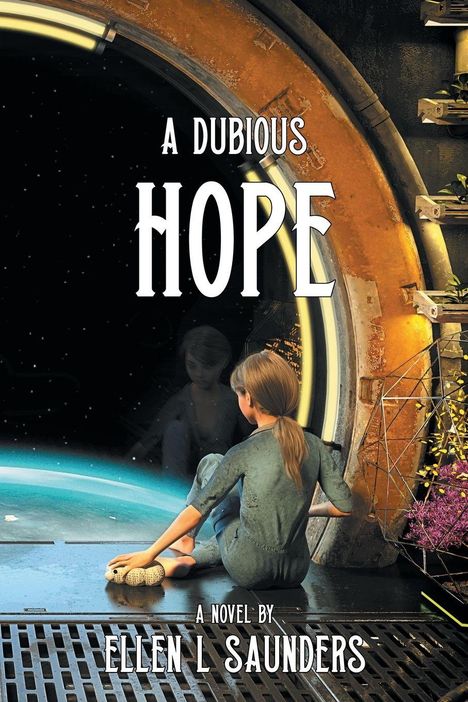 Text: "A DUBIOUS HOPE. A NOVEL BY ELLEN L SAUNDERS." Mädchen sitzt vor einem Fenster ins All, hält ein Stofftier.