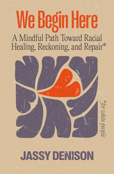 „We Begin Here“ in Rot, gefolgt von „A Mindful Path Toward Racial Healing, Reckoning, and Repair.“ Geometrisches Design.