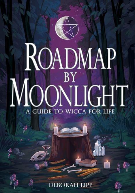 "Roadmap by Moonlight: A Guide to Wicca for Life, Deborah Lipp." Ein Wald bei Nacht mit einem Altar aus Stumpf, Kristallen und Kerzen.