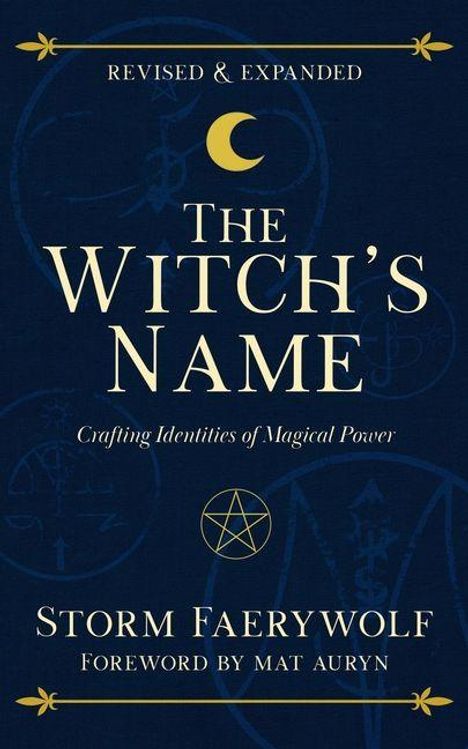 „Revised & Expanded“, „The Witch’s Name“, „Crafting Identities of Magical Power“, „Storm Faerywolf“, „Foreword by Mat Auryn“. Mond und Pentagramm.
