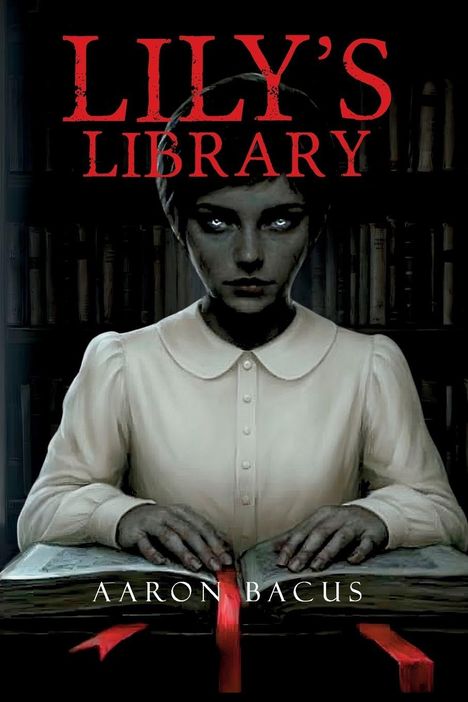 Text: "LILY'S LIBRARY" und "AARON BACUS". Eine düstere Illustration eines Mädchens mit hellem Kleid, vor Bücherregal.