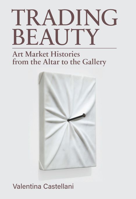 Text: "TRADING BEAUTY: Art Market Histories from the Altar to the Gallery" von Valentina Castellani. Darstellung: Marmortafel mit Nagel.