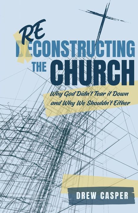 "Reconstructing The Church: Why God Didn't Tear it Down and Why We Shouldn't Either" von Drew Casper. Skizzenartige Linien.
