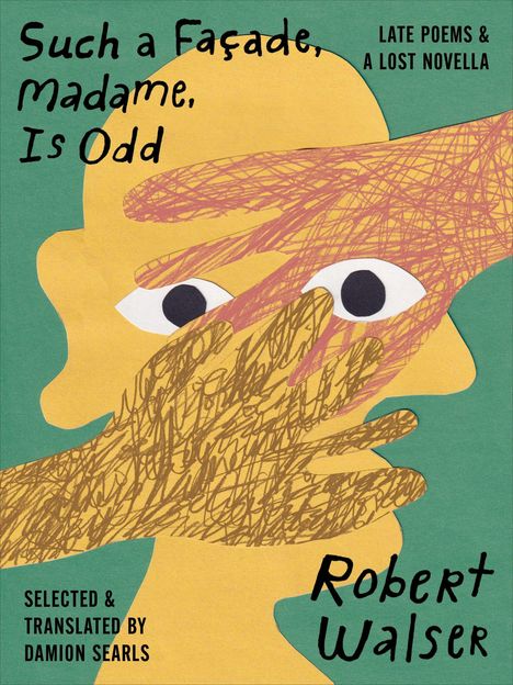 „Such a Façade, Madame, Is Odd“ und „LATE POEMS & A LOST NOVELLA“. Eine skizzierte Figur mit Händen über dem Gesicht.