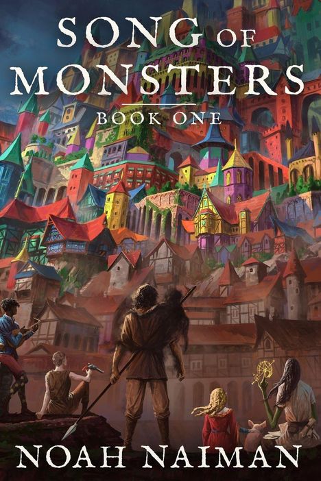 "Song of Monsters, Book One, Noah Naiman". Bunte Burg in Fantasielandschaft mit fünf Figuren im Vordergrund.