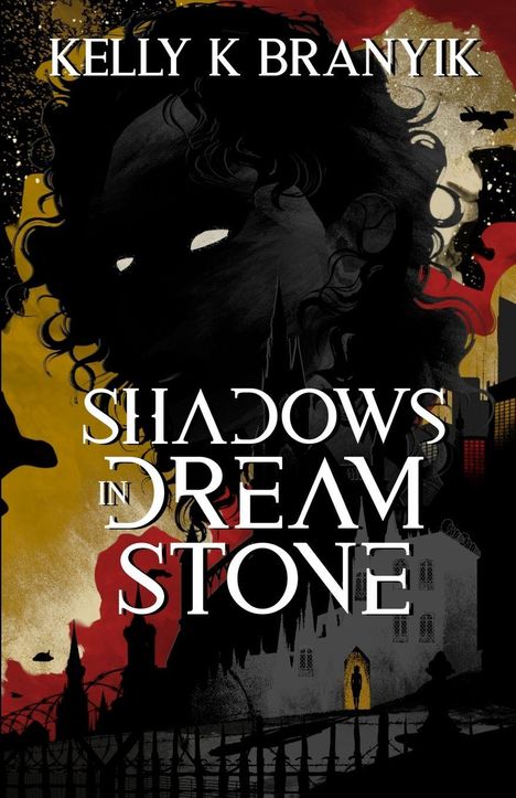 "SHADOWS IN DREAM STONE" und "KELLY K BRANYIK". Eine düstere Illustration mit Silhouetten und geheimnisvollem Gesicht.