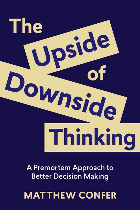 „The Upside of Downside Thinking. A Premortem Approach to Better Decision Making“ von Matthew Confer. Dunkles Design.