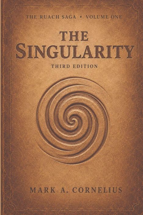 "The Ruach Saga Volume One The Singularity Third Edition Mark A. Cornelius", spiralförmiges Relief auf braunem Hintergrund.