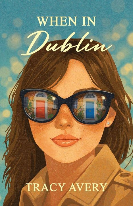 Texts: "WHEN IN Dublin", "TRACY AVERY".  
Illustration: Frau mit Sonnenbrille, reflektiert farbige Türen.