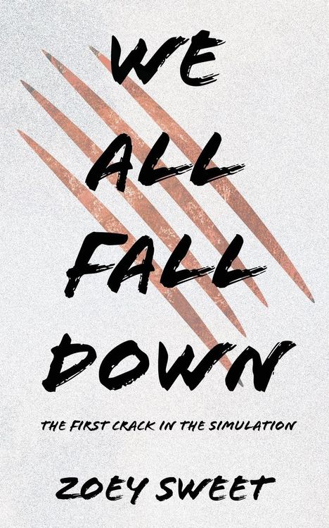 "We All Fall Down" in großer Schrift, darunter "The First Crack in the Simulation" und "Zoey Sweet". Hintergrund: Kratzspuren.