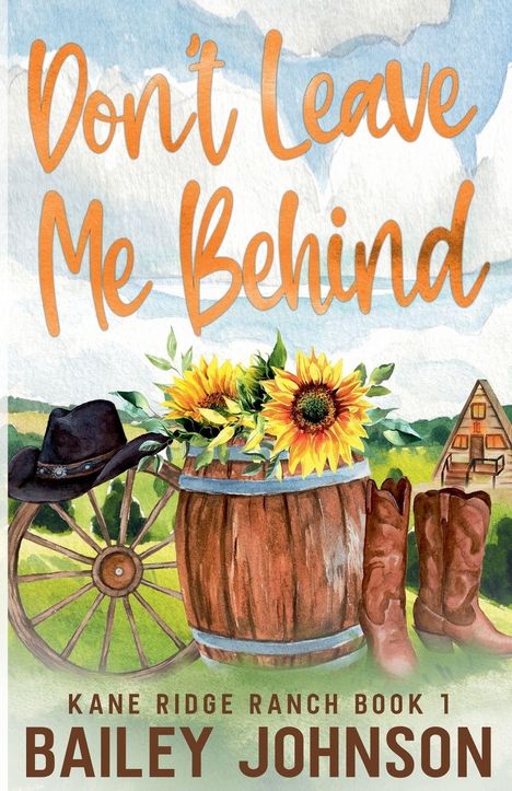 "Don't Leave Me Behind." Illustration: Sonnenblumen in einem Fass, Cowboyhut, Stiefel, Wagenrad, A-Frame-Haus im Hintergrund.