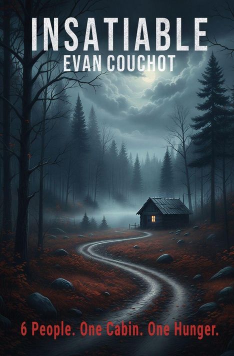 INSATIABLE. EVAN COUCHOT. 6 People. One Cabin. One Hunger. Eine Hütte im nebligen Wald, Mondlicht scheint durch Wolken.