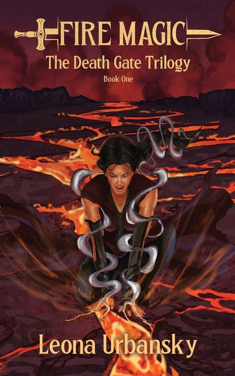„Fire Magic: The Death Gate Trilogy, Book One“ von Leona Urbansky. Illustration: Eine Frau kniet vor Lava, umgeben von Magie.