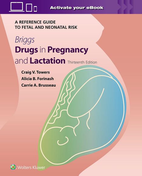 Titel: "Briggs Drugs in Pregnancy and Lactation." Autoren: Craig V. Towers, Alicia B. Forinash, Carrie A. Brusseau. Illustration: Fötus-Skizze.
