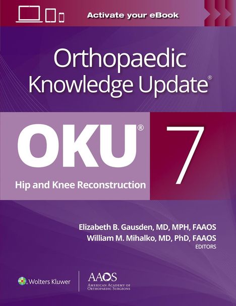 "Orthopaedic Knowledge Update 7: Hip and Knee Reconstruction." Autoren: Elizabeth B. Gausden, William M. Mihalko.