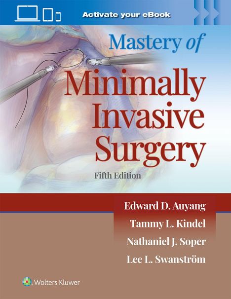 „Activate your eBook“. „Mastery of Minimally Invasive Surgery, Fifth Edition“. Autoren: Edward D. Auyang, Tammy L. Kindel, Nathaniel J. Soper, Lee L. Swanström. Illustration: Chirurgische Instrumente mit einem farbigen Hintergrund. Wolters Kluwer Logo.