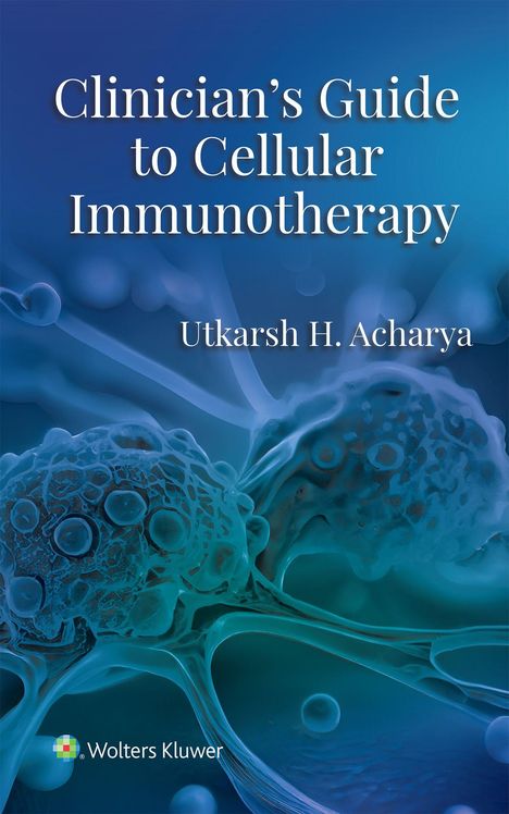 Auf blauem Hintergrund steht: "Clinician’s Guide to Cellular Immunotherapy" von Utkarsh H. Acharya. Unten ein Logo.