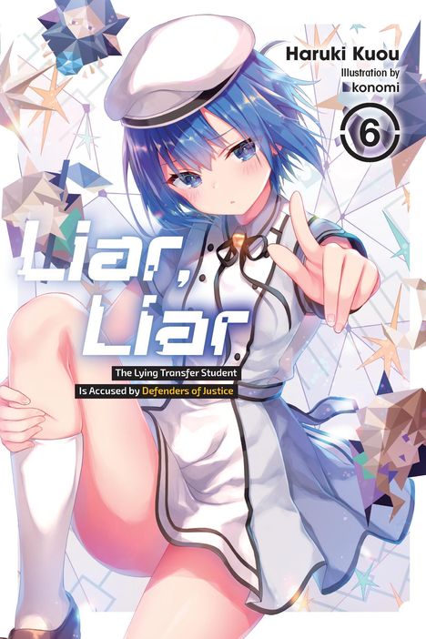 Text: "Liar, Liar", "The Lying Transfer Student Is Accused by Defenders of Justice", "Haruki Kuou", "Illustration by konomi", "6". 

Illustration: Mädchen mit blauem Haar, in Schuluniform, zeigt mit dem Finger.