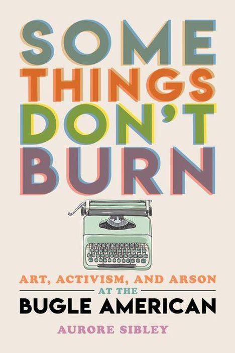 Oben große bunte Schrift: "SOME THINGS DON'T BURN". Darunter eine grüne Schreibmaschine und der Name Aurore Sibley.