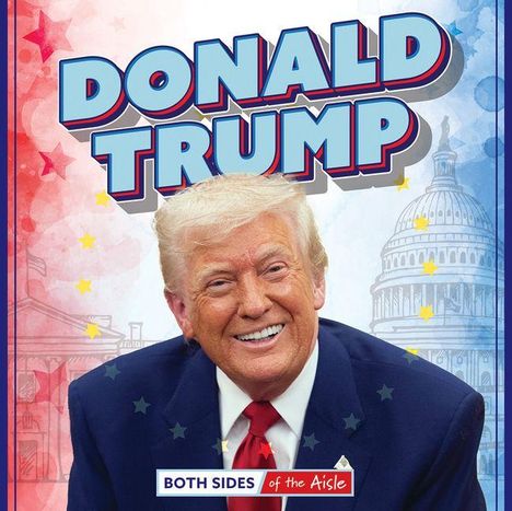 Text: "DONALD TRUMP", "BOTH SIDES of the Aisle". Illustration von Trump vor US-Kapitol. Hintergrund in Rot und Blau mit Sternen.
