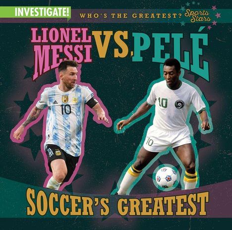 Text: "INVESTIGATE! WHO'S THE GREATEST? LIONEL MESSI VS. PELÉ SOCCER'S GREATEST". Illustration von zwei Fußballern.