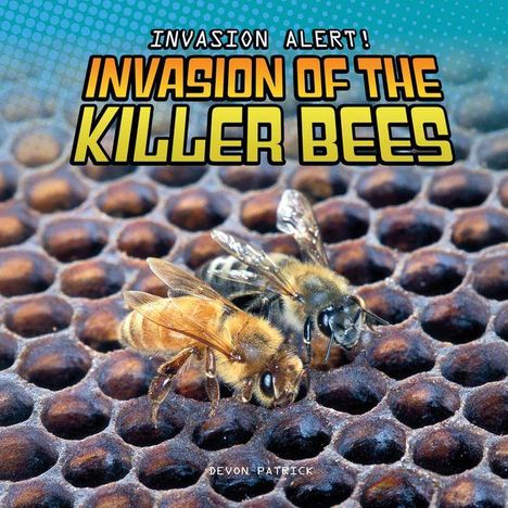 „INVENTION ALERT! INVASION OF THE KILLER BEES“ über Bienen auf einer Wabe. Name: Devon Patrick.