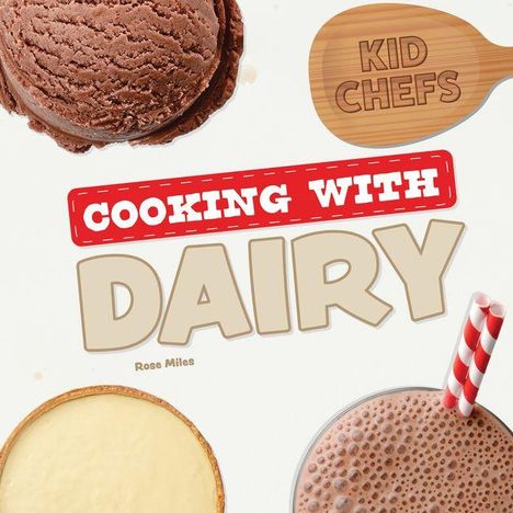 "Cooking with Dairy" in großen Buchstaben, umgeben von Schokoladeneis, einem Pudding und einem Milchshake mit roten Strohhalmen.
