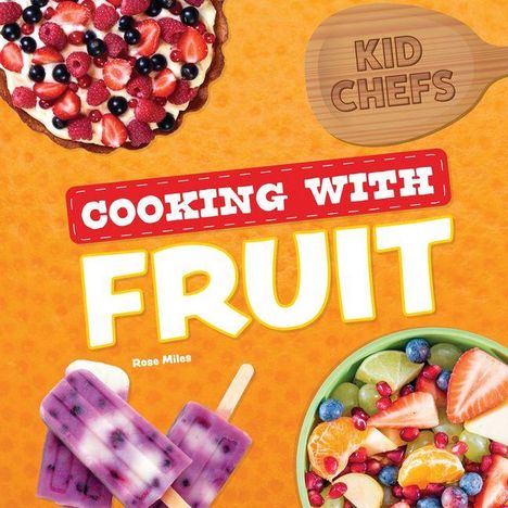 "Cooking with Fruit." Oberes Bild: Obstpizza, mittig Eis am Stiel, darunter: Obstsalat. Holzbrettermotiv mit "Kid Chefs".