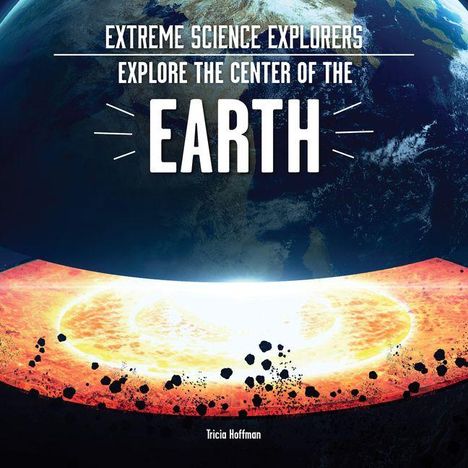 Text: "EXTREME SCIENCE EXPLORERS EXPLORE THE CENTER OF THE EARTH." Illustration eines Erdkerns mit Lava.