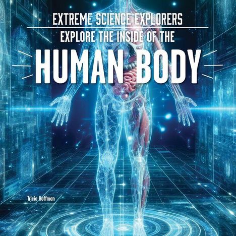 Text: "EXTREME SCIENCE EXPLORERS EXPLORE THE INSIDE OF THE HUMAN BODY." Darstellung eines digitalen menschlichen Körpers.