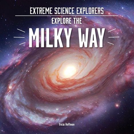 "Extreme Science Explorers Explore the Milky Way" in Weiß, vor hypnotischer Spiralgalaxie in Rot- und Blautönen.