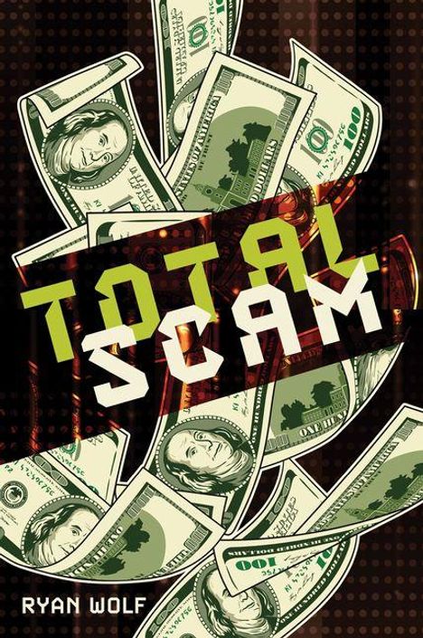 Text: "TOTAL SCAM", "RYAN WOLF"; Illustrationen von fliegenden Dollarscheinen auf dunklem Hintergrund.