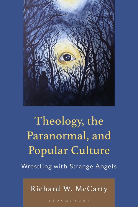Texte: "Theology, the Paranormal, and Popular Culture", "Wrestling with Strange Angels", "Richard W. McCarty". Illustration: Ein Auge im Wald.
