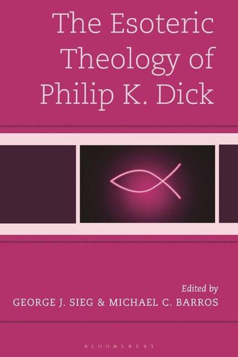 "Die esoterische Theologie von Philip K. Dick", Herausgeber: George J. Sieg & Michael C. Barros. Rosa Design mit Fischsymbol.