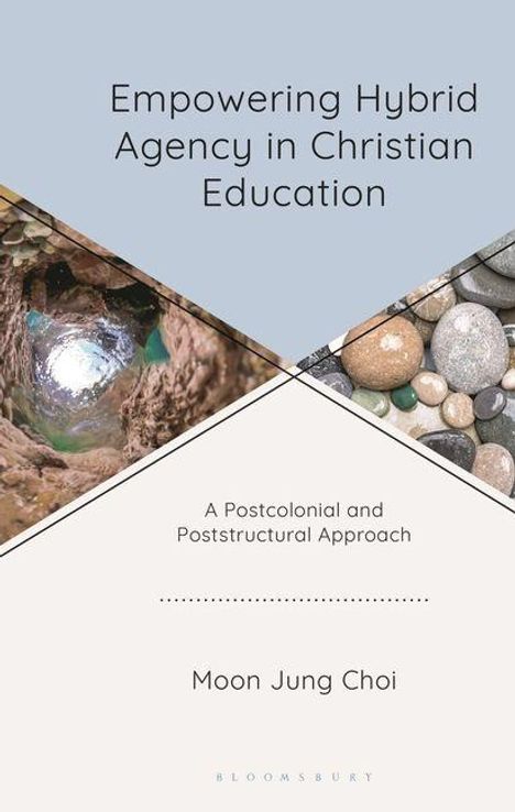 „Empowering Hybrid Agency in Christian Education“; „A Postcolonial and Poststructural Approach“; „Moon Jung Choi“. Zwei Bildmotive, links Höhle, rechts Kieselsteine.