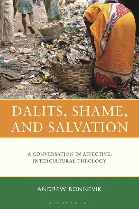 "DALITS, SHAME, AND SALVATION", "A CONVERSATION IN AFFECTIVE, INTERCULTURAL THEOLOGY", "ANDREW RONNEVIK". Menschen, Körbe, Müll.