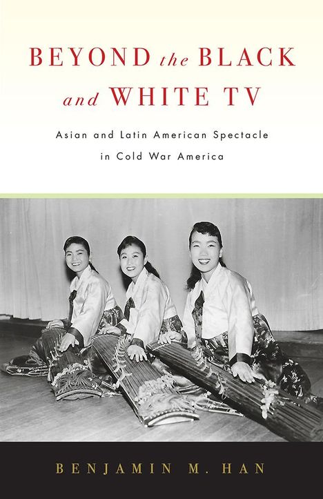 Benjamin M Han: Beyond the Black and White TV, Buch