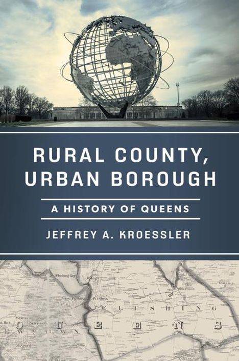 Jeffrey A Kroessler: Rural County, Urban Borough, Buch