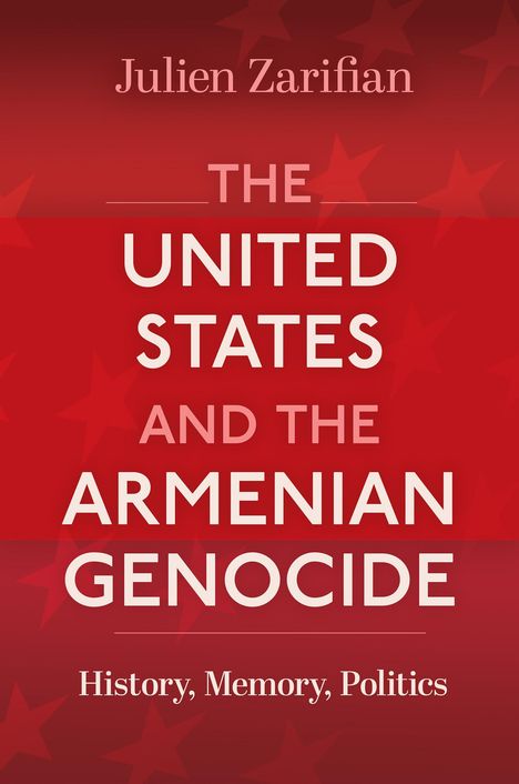 Julien Zarifian: The United States and the Armenian Genocide, Buch