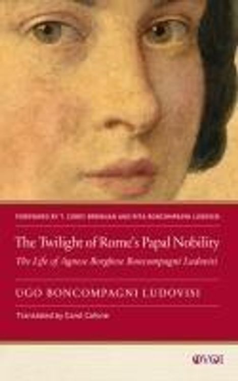 Boncompagni Ludovisi (1856-1935), Ugo: The Twilight of Rome's Papal Nobility, Buch