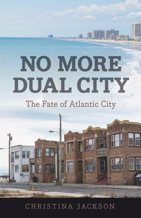 Text: "NO MORE DUAL CITY: The Fate of Atlantic City. Christina Jackson." 
Ein Strand und alte Backsteingebäude im Hintergrund.