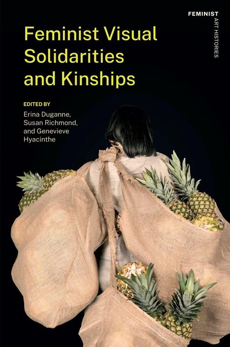 Titel: "Feminist Visual Solidarities and Kinships". Eine Person mit dunklen Haaren trägt Säcke voller Ananas.