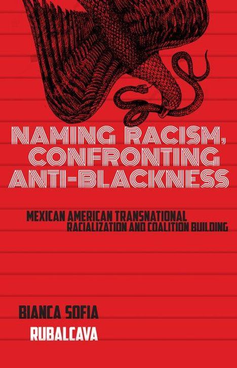 "NAMING RACISM, CONFRONTING ANTI-BLACKNESS. Mexican American Transnational Racialization. Bianca Sofia Rubalcava." Dominant rote Farbe, stilisierte Adler-Schlange Grafik.