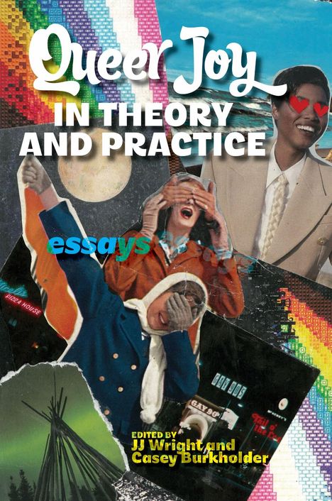 „Queer Joy in Theory and Practice“ steht in großen Buchstaben. Eine Collage mit fröhlichen Personen und Regenbogenhintergrund.