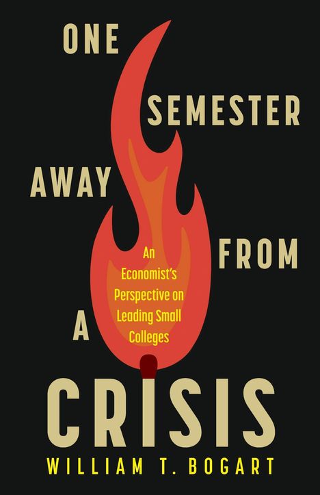 „One Semester Away From a Crisis“ steht groß um eine Flamme; darunter „William T. Bogart“.