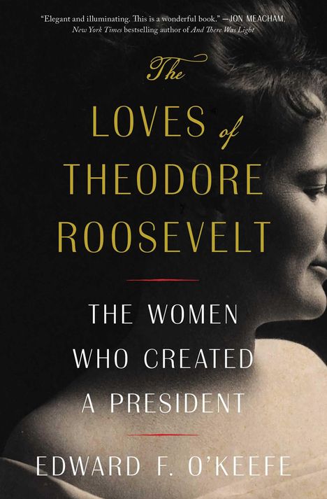 Edward F O'Keefe: The Loves of Theodore Roosevelt, Buch