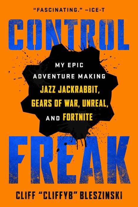 Cliff Bleszinski: Control Freak: My Epic Adventure Making Video Games, Buch
