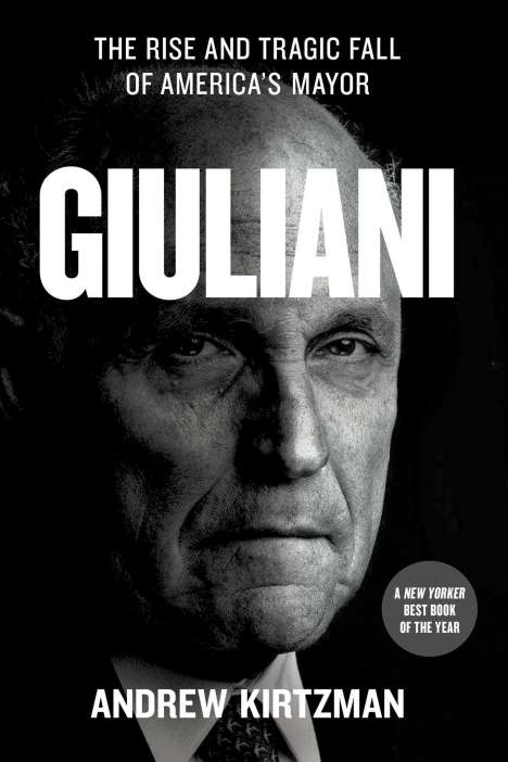 Andrew Kirtzman: Giuliani: The Rise and Tragic Fall of America's Mayor, Buch