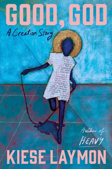 Text oben: "GOOD, GOD A Creation Story." Unten: "KIESE LAYMON." Illustration einer Person mit Heiligenschein.