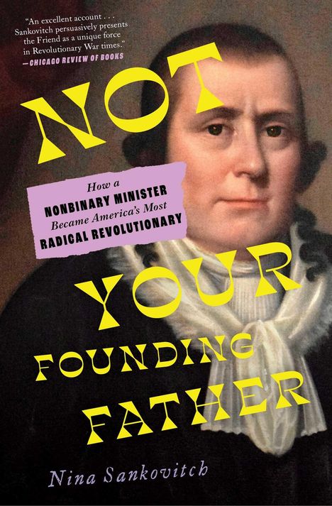 „NOT YOUR FOUNDING FATHER“ in Gelb. Darunter Text über einen nicht-binären Minister. Gemälde eines Mannes. Autor: Nina Sankovitch.